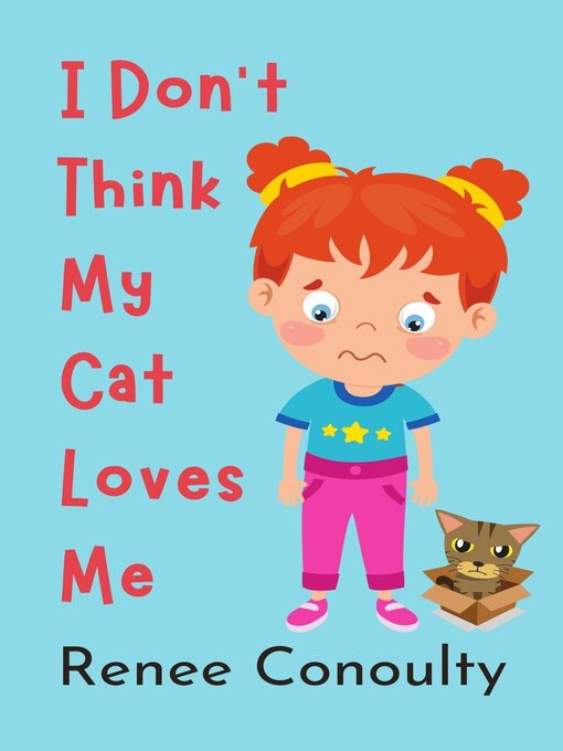 Title details for I Don't Think My Cat Loves Me by Renee Conoulty - Available